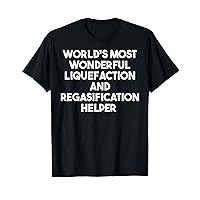 Most Wonderful Liquefaction And Regasification Helper T-Shirt