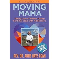 Moving Mama: Taking Care of Mother During Her Final Years with Alzheimer's (Community Uplift Series) Moving Mama: Taking Care of Mother During Her Final Years with Alzheimer's (Community Uplift Series) Paperback Kindle