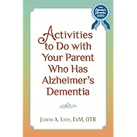 Activities to do with Your Parent who has Alzheimer's Dementia Activities to do with Your Parent who has Alzheimer's Dementia Paperback Kindle