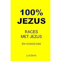 100% JEZUS: RACES MET JEZUS (Een christelijk boek Book 5) (Dutch Edition) 100% JEZUS: RACES MET JEZUS (Een christelijk boek Book 5) (Dutch Edition) Kindle Hardcover Paperback