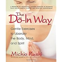 The Do-In Way: Gentle Exercises to Liberate the Body, Mind, and Spirit The Do-In Way: Gentle Exercises to Liberate the Body, Mind, and Spirit Paperback Kindle