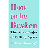 How to Be Broken: Sunday Times Best Self Help Book of 2021 How to Be Broken: Sunday Times Best Self Help Book of 2021 Kindle Audible Audiobook