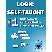 Basic Concepts and Symbolization in Propositional Logic: Workbook 1 (Logic Self-Taught Workbooks) Basic Concepts and Symbolization in Propositional Logic: Workbook 1 (Logic Self-Taught Workbooks) Paperback
