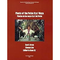 Plants of the Petén Itza’ Maya: Plantas de los maya itza’ del Petén (Memoirs) (Volume 38) Plants of the Petén Itza’ Maya: Plantas de los maya itza’ del Petén (Memoirs) (Volume 38) Paperback Kindle