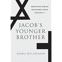 Jacob’s Younger Brother: Christian-Jewish Relations after Vatican II Jacob’s Younger Brother: Christian-Jewish Relations after Vatican II Hardcover Kindle Paperback
