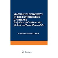 Magnesium Deficiency in the Pathogenesis of Disease: Early Roots of Cardiovascular, Skeletal, and Renal Abnormalities (Topics in bone and mineral disorders) Magnesium Deficiency in the Pathogenesis of Disease: Early Roots of Cardiovascular, Skeletal, and Renal Abnormalities (Topics in bone and mineral disorders) Paperback