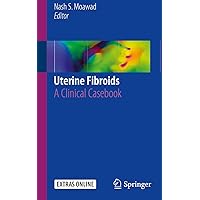 Uterine Fibroids: A Clinical Casebook Uterine Fibroids: A Clinical Casebook Kindle Paperback