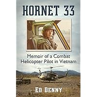 Hornet 33: Memoir of a Combat Helicopter Pilot in Vietnam