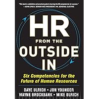HR from the Outside In: Six Competencies for the Future of Human Resources HR from the Outside In: Six Competencies for the Future of Human Resources Hardcover Kindle