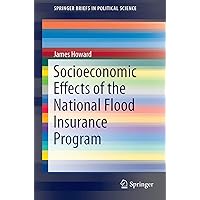Socioeconomic Effects of the National Flood Insurance Program (SpringerBriefs in Political Science) Socioeconomic Effects of the National Flood Insurance Program (SpringerBriefs in Political Science) Paperback Kindle