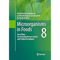 Microorganisms in Foods 8: Use of Data for Assessing Process Control and Product Acceptance Microorganisms in Foods 8: Use of Data for Assessing Process Control and Product Acceptance Paperback eTextbook Hardcover