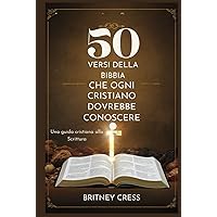 50 VERSI DELLA BIBBIA CHE OGNI CRISTIANO DOVREBBE CONOSCERE: Una guida cristiana alla Scrittura (Italian Edition) 50 VERSI DELLA BIBBIA CHE OGNI CRISTIANO DOVREBBE CONOSCERE: Una guida cristiana alla Scrittura (Italian Edition) Kindle Hardcover Paperback