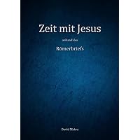 Zeit mit Jesus - anhand des Römerbriefs (German Edition)