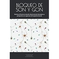 BLOQUEO DE SON Y GON: Técnica y eficacia en estudio observacional, descriptivo y prospectivo en urgencias de hospital comarcal (Spanish Edition)