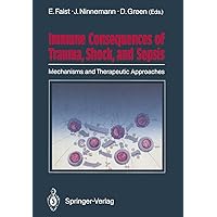 Immune Consequences of Trauma, Shock, and Sepsis: Mechanisms and Therapeutic Approaches Immune Consequences of Trauma, Shock, and Sepsis: Mechanisms and Therapeutic Approaches Kindle Hardcover Paperback