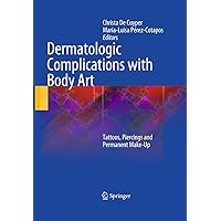 Dermatologic Complications with Body Art: Tattoos, Piercings and Permanent Make-Up Dermatologic Complications with Body Art: Tattoos, Piercings and Permanent Make-Up Kindle Hardcover Paperback