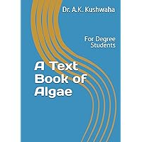 A Text Book of Algae: For Degree Students A Text Book of Algae: For Degree Students Kindle Hardcover Paperback