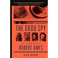 The Good Spy: The Life and Death of Robert Ames The Good Spy: The Life and Death of Robert Ames Paperback Kindle Audible Audiobook Hardcover Audio CD