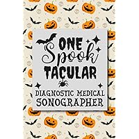 One Spooktacular Diagnostic Medical Sonographer: Diagnostic Medical Sonographer Gifts Lined Notebook / Halloween Notebook Gift For Diagnostic Medical ... & Men, 120 Pages, 6x9 Inches, Matte Finish