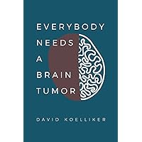 Everybody Needs a Brain Tumor Everybody Needs a Brain Tumor Paperback