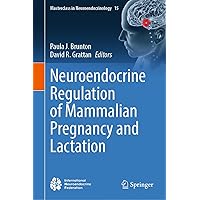 Neuroendocrine Regulation of Mammalian Pregnancy and Lactation (Masterclass in Neuroendocrinology Book 15) Neuroendocrine Regulation of Mammalian Pregnancy and Lactation (Masterclass in Neuroendocrinology Book 15) Kindle Hardcover
