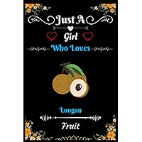 Just A Girl who Loves, Longan Fruit: Longan Journal Notebook, Perfect handwriting diary For journal, Great Gift Idea For Fruits Lover, Birthday ,Thanksgiving ,Christmas Perfect Gifts.