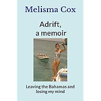 Adrift, a memoir: Leaving the Bahamas and losing my mind Adrift, a memoir: Leaving the Bahamas and losing my mind Paperback Kindle Hardcover