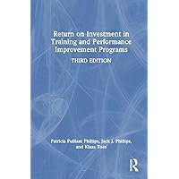 Return on Investment in Training and Performance Improvement Programs Return on Investment in Training and Performance Improvement Programs Paperback Hardcover