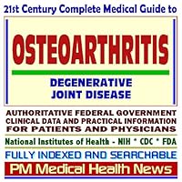 21st Century Complete Medical Guide to Osteoarthritis and Degenerative Joint Disease, Authoritative Government Documents, Clinical References, and ... for Patients and Physicians (CD-ROM)