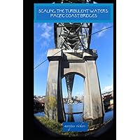 Scaling The Turbulent Waters: Pacific Coast Bridges (American and European Architecture) Scaling The Turbulent Waters: Pacific Coast Bridges (American and European Architecture) Paperback Kindle