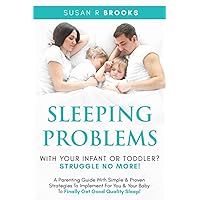 Sleeping Problems With Your Infant Or Toddler? Struggle No More!: A Parenting Guide With Simple & Proven Strategies To Implement For You & Your Baby ... (The Struggle No More Parenting Series) Sleeping Problems With Your Infant Or Toddler? Struggle No More!: A Parenting Guide With Simple & Proven Strategies To Implement For You & Your Baby ... (The Struggle No More Parenting Series) Paperback Kindle