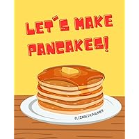 Let's Make Pancakes!: Teach your child how to cook in an interactive style of reading | Ages 3 - 6 year olds Let's Make Pancakes!: Teach your child how to cook in an interactive style of reading | Ages 3 - 6 year olds Paperback