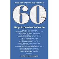 60 Things To Do When You Turn 60, Second Edition - 60 Achievers on How to Make the Most of Your 60th Milestone Birthday (Milestone Series) 60 Things To Do When You Turn 60, Second Edition - 60 Achievers on How to Make the Most of Your 60th Milestone Birthday (Milestone Series) Paperback