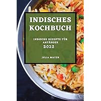 Indisches Kochbuch 2022: Indische Rezepte Für Anfänger (German Edition) Indisches Kochbuch 2022: Indische Rezepte Für Anfänger (German Edition) Paperback