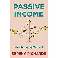 Passive Income: How to Passively Make $1K - $10K a Month in as Little as 90 Days: Life Changing Methods To Achieve Financial Freedom (Passive Income, ... Streams of Income, Smart Passive Income) Passive Income: How to Passively Make $1K - $10K a Month in as Little as 90 Days: Life Changing Methods To Achieve Financial Freedom (Passive Income, ... Streams of Income, Smart Passive Income) Paperback Kindle
