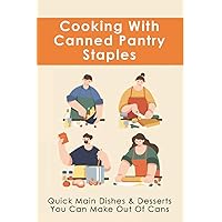 Cooking With Canned Pantry Staples: Quick Main Dishes & Desserts You Can Make Out Of Cans: Canned Peaches Dessert