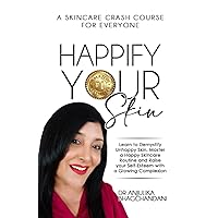 HAPPIFY YOUR SKIN: Learn to Demystify Unhappy Skin, Master a Happy Skincare Routine And Raise Your Self-Esteem with a Glowing Complexion. HAPPIFY YOUR SKIN: Learn to Demystify Unhappy Skin, Master a Happy Skincare Routine And Raise Your Self-Esteem with a Glowing Complexion. Paperback Kindle
