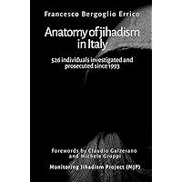 Anatomy of Jihadism in Italy: 526 individuals investigated and prosecuted in Italy since 1993 Anatomy of Jihadism in Italy: 526 individuals investigated and prosecuted in Italy since 1993 Hardcover Kindle Paperback