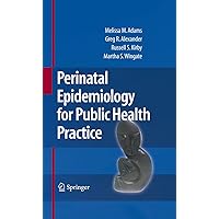 Perinatal Epidemiology for Public Health Practice Perinatal Epidemiology for Public Health Practice Kindle Hardcover Paperback