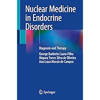 Nuclear Medicine in Endocrine Disorders: Diagnosis and Therapy Nuclear Medicine in Endocrine Disorders: Diagnosis and Therapy Paperback Kindle