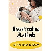 Breastfeeding Methods: All You Need To Know