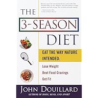 The 3-Season Diet: Eat the Way Nature Intended: Lose Weight, Beat Food Cravings, and Get Fit The 3-Season Diet: Eat the Way Nature Intended: Lose Weight, Beat Food Cravings, and Get Fit Paperback Kindle