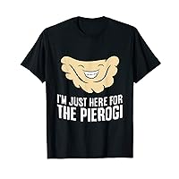 I'm Just Here For The Pierogi Polish Dumplings T-Shirt
