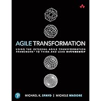 Agile Transformation: Using the Integral Agile Transformation Framework to Think and Lead Differently (Addison-Wesley Signature Series (Cohn)) Agile Transformation: Using the Integral Agile Transformation Framework to Think and Lead Differently (Addison-Wesley Signature Series (Cohn)) Paperback Kindle