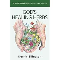 God's Healing Herbs: Third Edition: Newly Revised and Updated God's Healing Herbs: Third Edition: Newly Revised and Updated Paperback Kindle