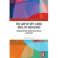 The Law of Off-label Uses of Medicines: Regulation and Litigation in the EU, UK and USA The Law of Off-label Uses of Medicines: Regulation and Litigation in the EU, UK and USA Kindle Hardcover Paperback