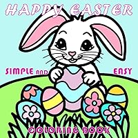 HAPPY EASTER-SIMPLE AND EASY COLORING BOOK-For Kids and Adults, Easter Basket Stuffer, Spring Break activity, Extra Thick Lines: For Kids and Adults HAPPY EASTER-SIMPLE AND EASY COLORING BOOK-For Kids and Adults, Easter Basket Stuffer, Spring Break activity, Extra Thick Lines: For Kids and Adults Paperback
