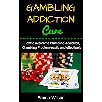 Gambling Addiction Cure: How to overcome Gambling Addiction, Gambling Problem easily and effectively.