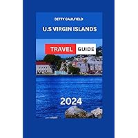 VIRGIN ISLANDS TRAVEL GUIDE 2024: Virgin Islands Uncovered With Maps Images:Discover The Hidden Gems, Must-Visit Sights, Hotels,Food, Itinerary & ... Best Of The Caribbean (Insiders Travel Guide)