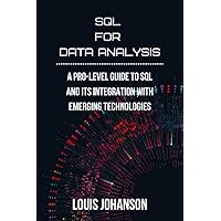 SQL for Data Analysis: A Pro-Level Guide to SQL and Its Integration with Emerging Technologies